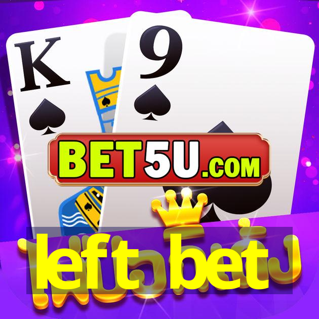 left bet